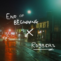 End of Beginning (Djo) X Robbers (The 1975)