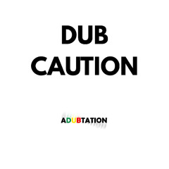 Dub Caution