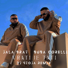 Jala Brat & Buba Corelli - VRATI JE TATI (DJ STOJA REMIX)