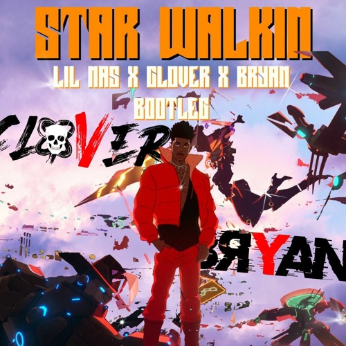 Stream Lil Nas X Star Walkin (BRYAN X CLOVER Bootleg) by BRYAN
