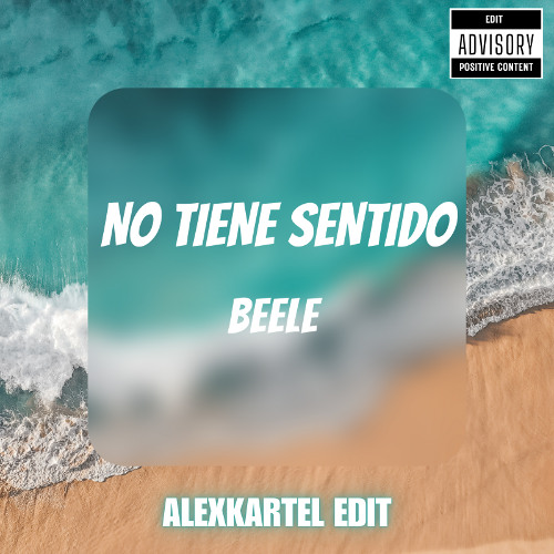 Beéle - No Tiene Sentido (ALEXKARTEL CLUB EDIT)
