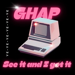 GHAP - See it and I got it