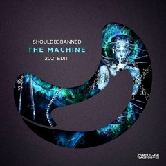 ShouldB3Banned - The Machine (2021 Edit) (OUT NOW!)