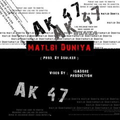 AK 47 - Matlabi Duniya (Prod. By Soulker)