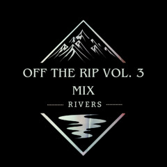 Rivers: Off The Rip Vol. 3 Mix
