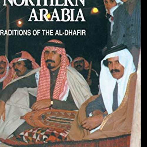 READ EPUB 📔 Bedouin Of Northern Arabia: Traditions of the Al-Dhafir by  Professor Br