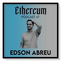 Ethereum Podcast #047 by EDSON ABREU