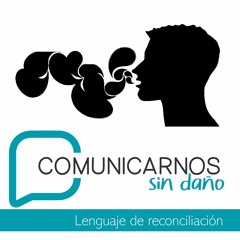 Lenguaje de reconciliación | Comunicarnos sin daño Ep.4
