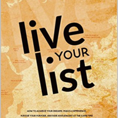Get PDF 📔 Live Your List: How to Achieve Your Dreams, Make A Difference, Pursue Your