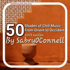 50 Shades Of Chill Music From Orient To Occident By SabryOConnell