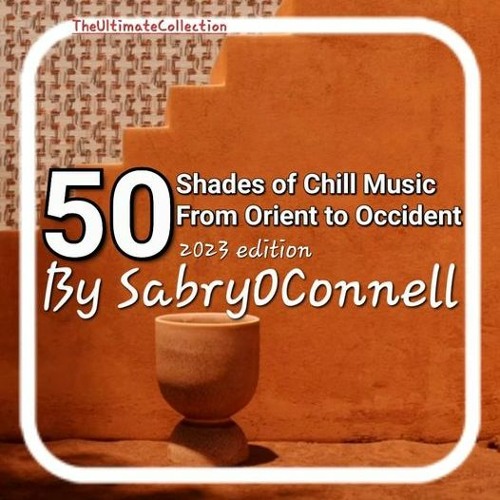 50 Shades Of Chill Music From Orient To Occident By SabryOConnell