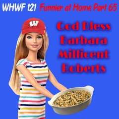 We Heard We're Funny: God Bless Barbara Millicent Roberts (Funnier at Home Part 65) 06-30-2021