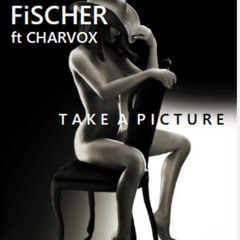 FiSCHER ft CHARVOX - Take A Picture