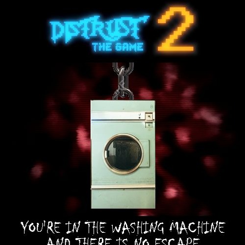 you're in the washing machine and there is no escape