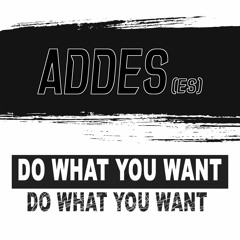 Addes (Es) - Do What You Want