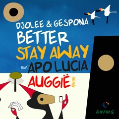 Better stay away feat. Apo Lucia- Djolee, Gespona (Auggië remix)