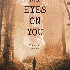 [Read] KINDLE PDF EBOOK EPUB My Eyes on You by  Daniel Sumo 📔
