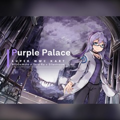 Purple Palace / SUPER MWC KART (BilliumMoto x Se-U-Ra x Silentroom)