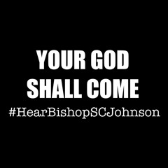 Your God Shall Come | Bishop Sherrod C. Johnson