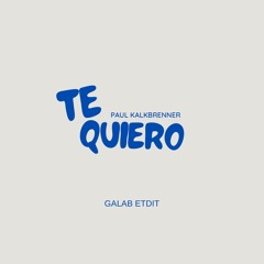 Te Quiero Paul Kalkbrenner (Galab Edit)