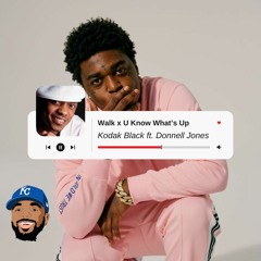 Kodak Black x Donnell Jones - Walk x U Know What's Up [MASH-UP]