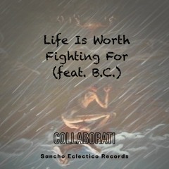 Life is Worth Fighting For by Collaborati (feat. BC)