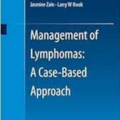 [ACCESS] PDF 📮 Management of Lymphomas: A Case-Based Approach by Jasmine Zain,Larry