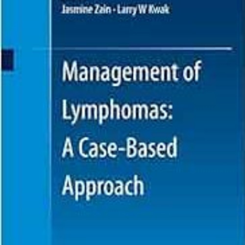 [ACCESS] PDF 📮 Management of Lymphomas: A Case-Based Approach by Jasmine Zain,Larry