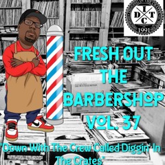 Fresh Out The Barbershop Vol. 37 ''Down With The Crew Called Diggin' In The Crates''