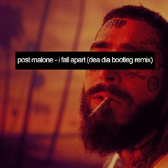Post Malone - I Fall Apart (Dea Dia DIY Bootleg Remix)