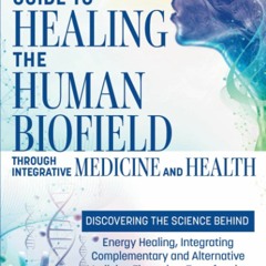 Ebook Guide to Healing the Human Biofield through Integrative Medicine and Health: DISCOVE