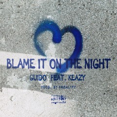 BLAME IT ON THE NIGHT (Feat. Keazy)