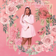 Be As You Created Me