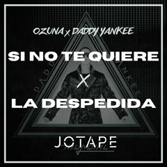 Daddy Yankee, Ozuna - Si No Te Quiere x La Despedida (Jotape Mashup) (110-122 BPM) [FREE DOWNLOAD]