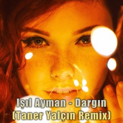 Işıl Ayman - Dargın (Taner Yalçın Remix)