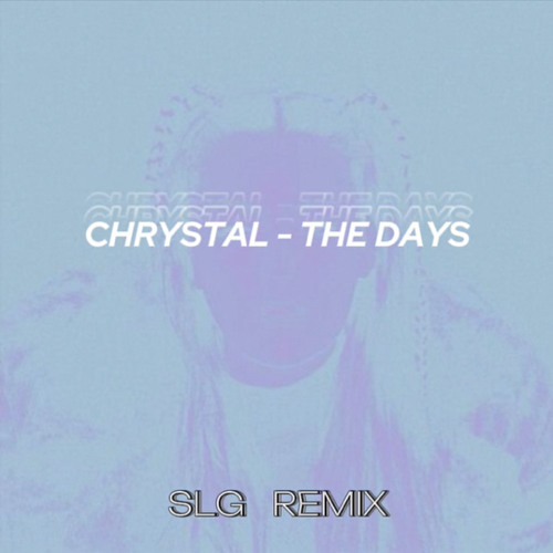 CHRYSTAL - The Days ( SLG REMIX )