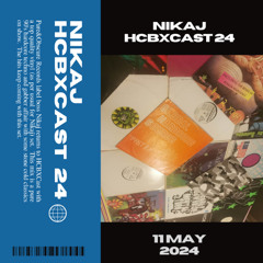 HCBXCast Vol 24 - Nikaj - 11th May 2024