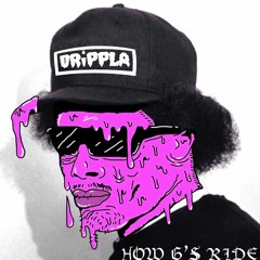DRiPPLA - How G's Ride