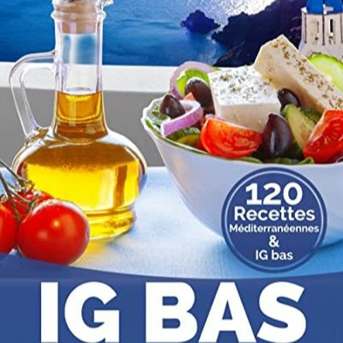 Lire IG Bas Méditerranéen: Plus de 120 recettes compatibles Régime méditerranéen – IG Bas (Re