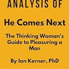 ACCESS [KINDLE PDF EBOOK EPUB] Summary and Analysis of He Comes Next By Ian Kerner, P