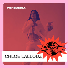 CHLOE LALLOUZ x DIPLO’S REVOLUTION x PORQUERIA