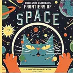 free PDF 💗 Professor Astro Cat's Frontiers of Space by Dr. Dominic Walliman,Ben Newm