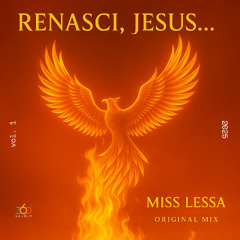 Renasci, Jesus… – MISS LESSA (Original Mix)