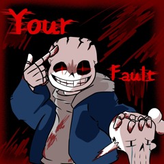 [Insanity!Sans] Your Fault (Cover)