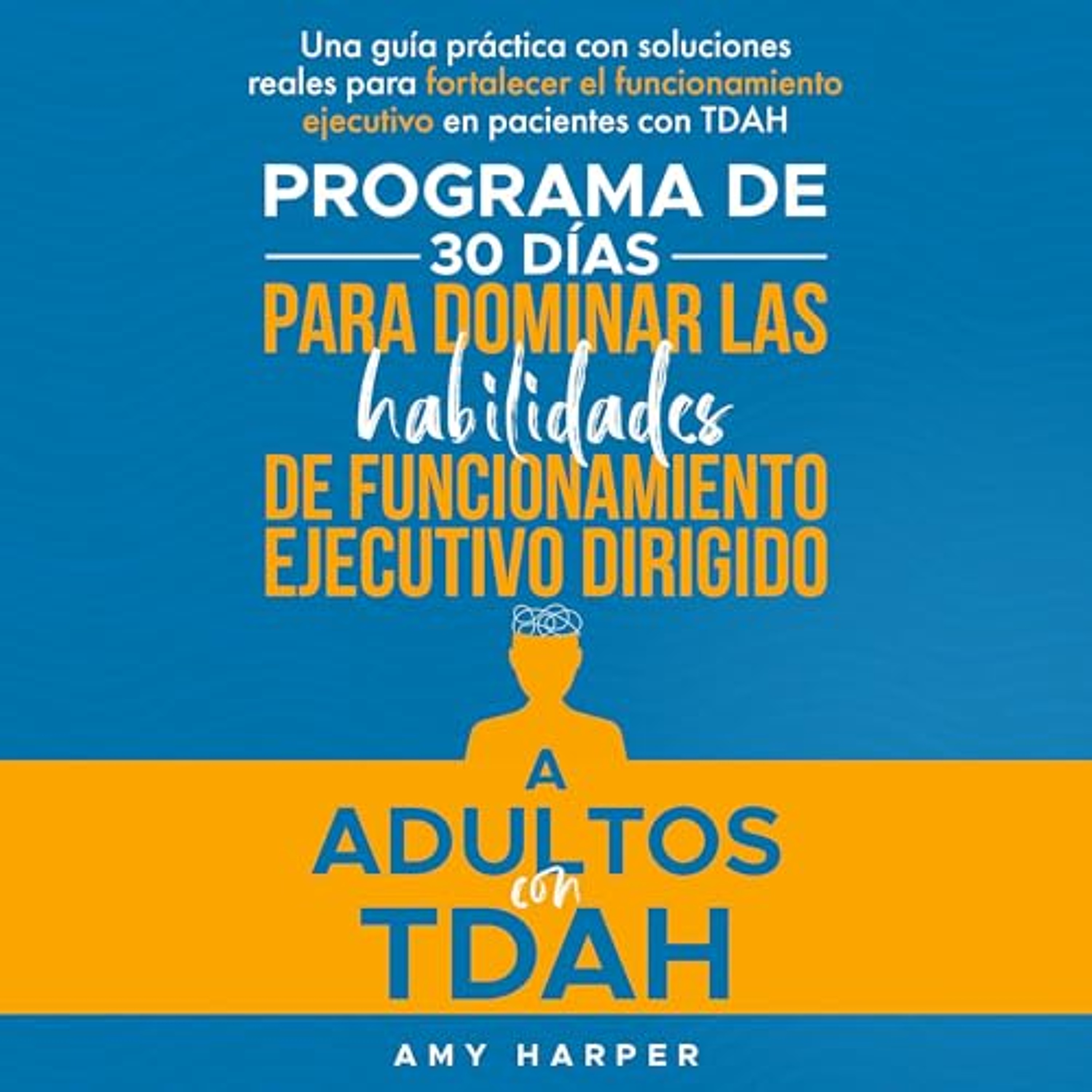 Programa De 30 Días Para Dominar Las Habilidades De Funcionamiento Ejecutivo Dirigido A Adultos Con TDAH [30-Day Program to Master Executive Functioning Skills for Adults with ADHD] (Audiolibro) | Prueba Gratis