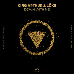 King Arthur & Lökii - Down With Me