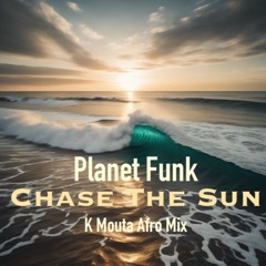 Planet Funk - Chase The Sun (K Mouta Afro Mix)