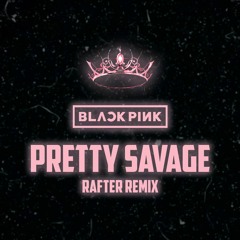 BlackPink - Pretty Savage (Rafter Remix)