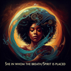 She in Whom the Breath Spirit is Placed