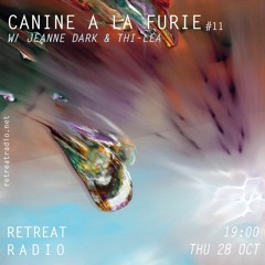 Canine à la furie #11 w/ Jeanne Dark & Thi-Lea (28/10/21)